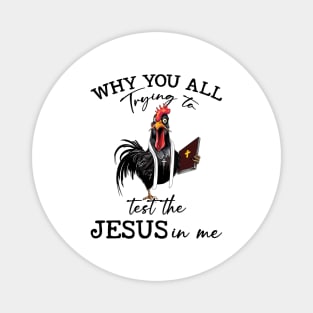 Chicken Why You All Trying To Test The Jesus In Me Magnet